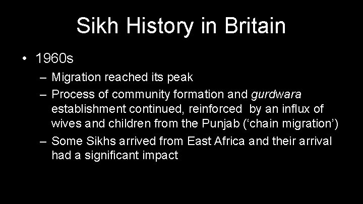 Sikh History in Britain • 1960 s – Migration reached its peak – Process