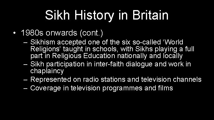 Sikh History in Britain • 1980 s onwards (cont. ) – Sikhism accepted one