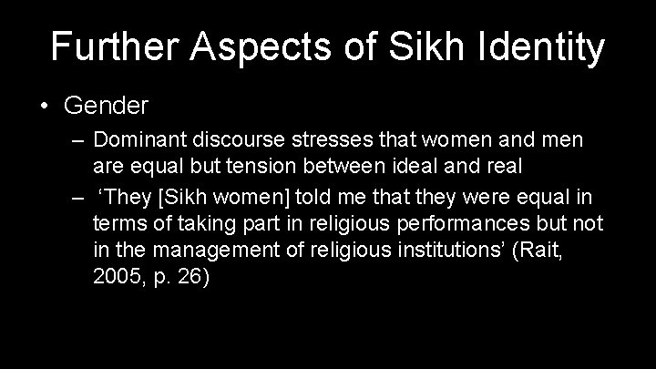 Further Aspects of Sikh Identity • Gender – Dominant discourse stresses that women and