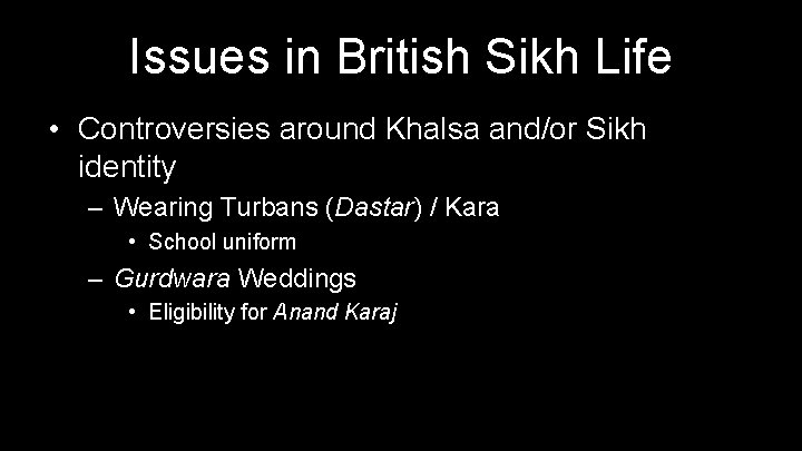 Issues in British Sikh Life • Controversies around Khalsa and/or Sikh identity – Wearing