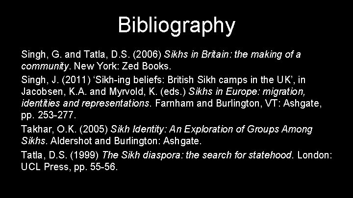 Bibliography Singh, G. and Tatla, D. S. (2006) Sikhs in Britain: the making of