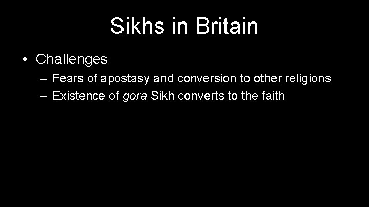 Sikhs in Britain • Challenges – Fears of apostasy and conversion to other religions