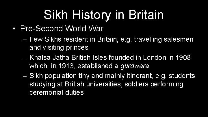Sikh History in Britain • Pre-Second World War – Few Sikhs resident in Britain,