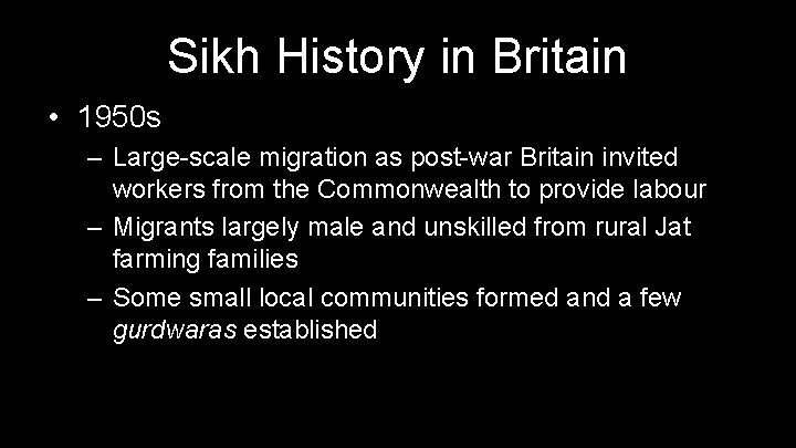 Sikh History in Britain • 1950 s – Large-scale migration as post-war Britain invited