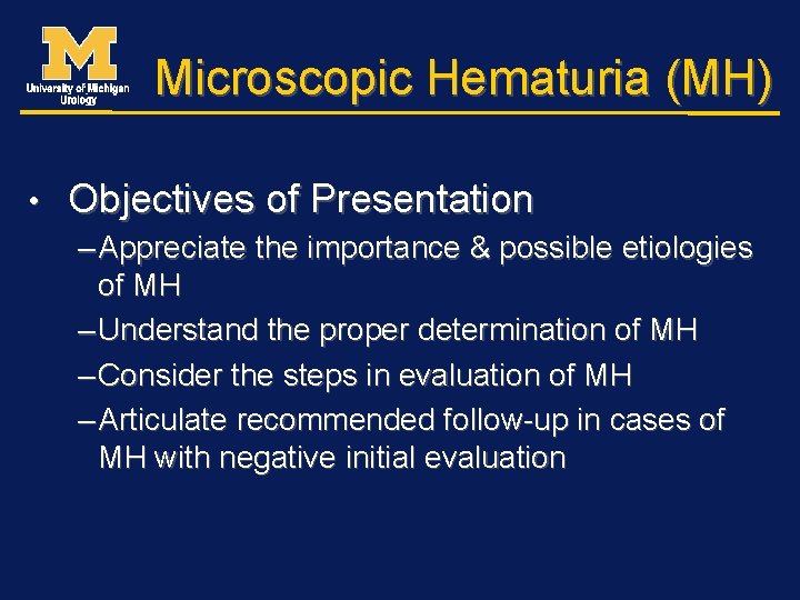 Microscopic Hematuria (MH) • Objectives of Presentation – Appreciate the importance & possible etiologies