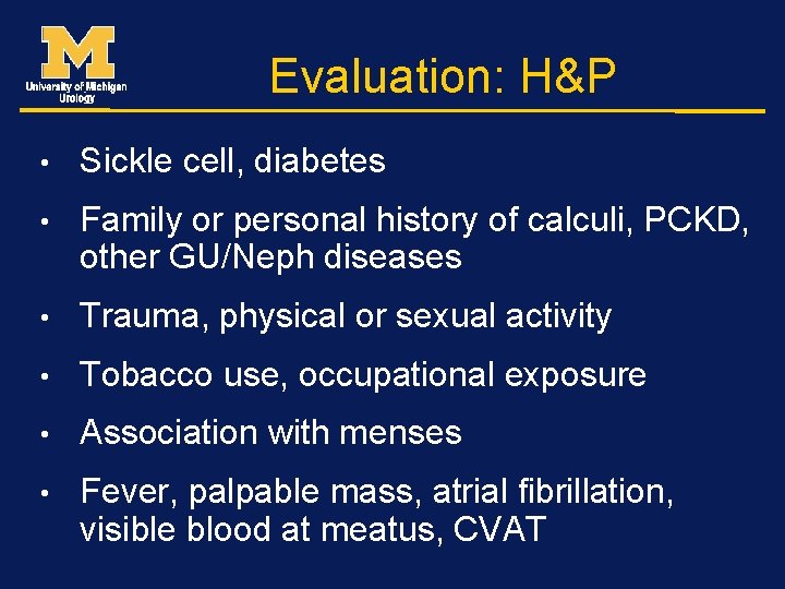 Evaluation: H&P • Sickle cell, diabetes • Family or personal history of calculi, PCKD,