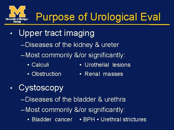 Purpose of Urological Eval • Upper tract imaging – Diseases of the kidney &