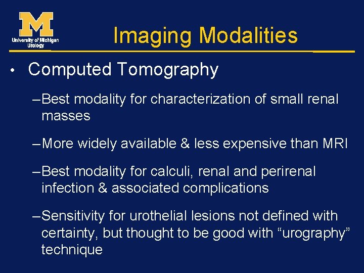 Imaging Modalities • Computed Tomography – Best modality for characterization of small renal masses
