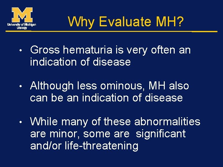 Why Evaluate MH? • Gross hematuria is very often an indication of disease •