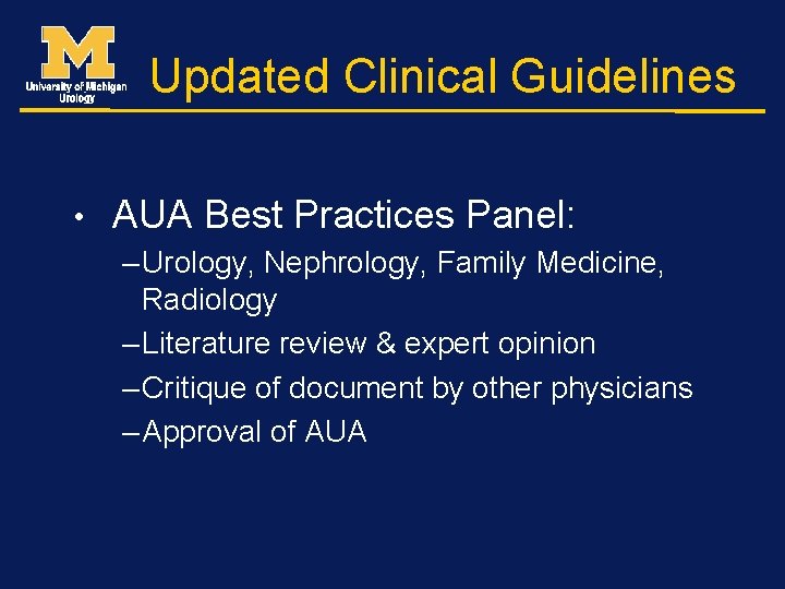 Updated Clinical Guidelines • AUA Best Practices Panel: – Urology, Nephrology, Family Medicine, Radiology