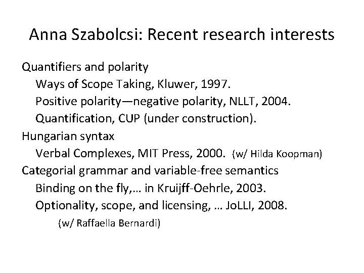 Anna Szabolcsi: Recent research interests Quantifiers and polarity Ways of Scope Taking, Kluwer, 1997.