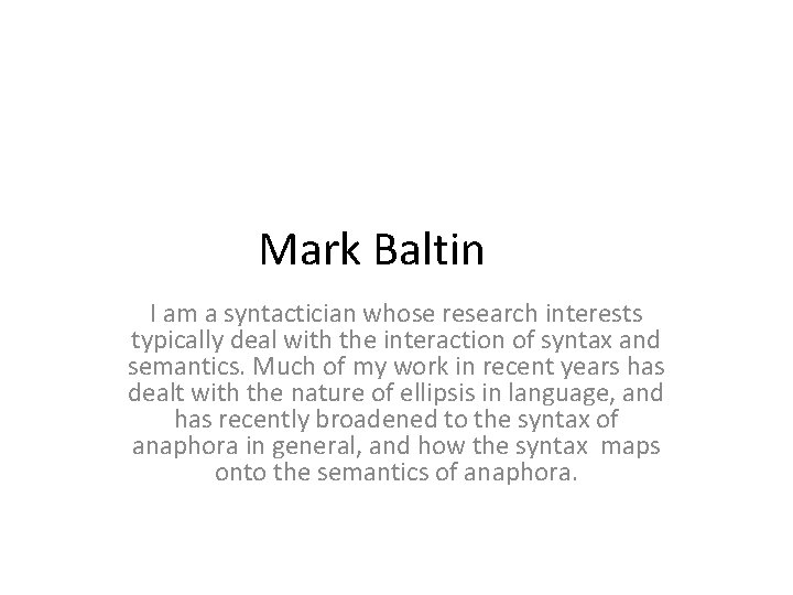 Mark Baltin I am a syntactician whose research interests typically deal with the interaction