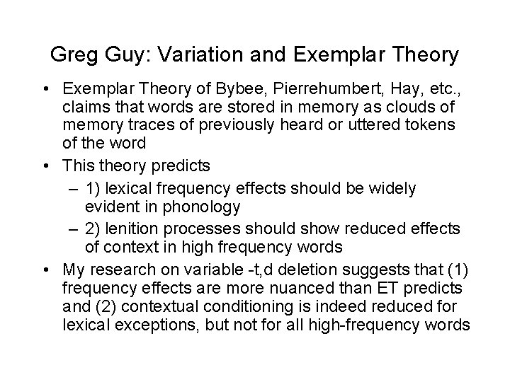 Greg Guy: Variation and Exemplar Theory • Exemplar Theory of Bybee, Pierrehumbert, Hay, etc.