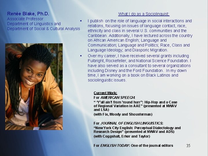 Renée Blake, Ph. D. What I do as a Sociolinguist: Associate Professor § Department