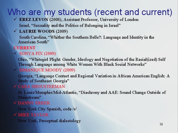 Who are my students (recent and current) ü EREZ LEVON (2008), Assistant Professor, University