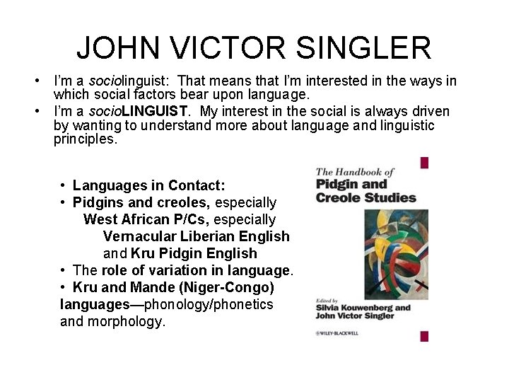 JOHN VICTOR SINGLER • I’m a sociolinguist: That means that I’m interested in the