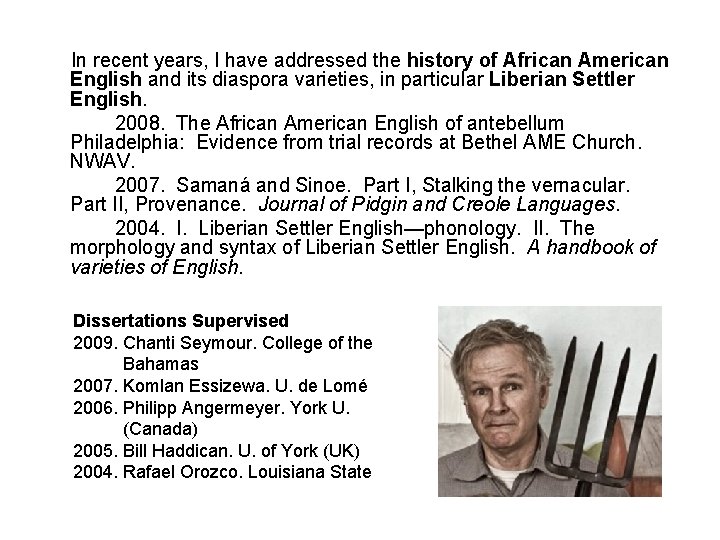  In recent years, I have addressed the history of African American English and