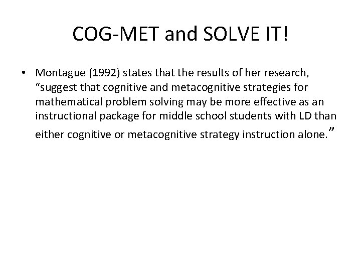 COG-MET and SOLVE IT! • Montague (1992) states that the results of her research,