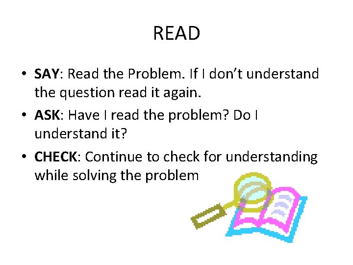 READ • SAY: Read the Problem. If I don’t understand the question read it