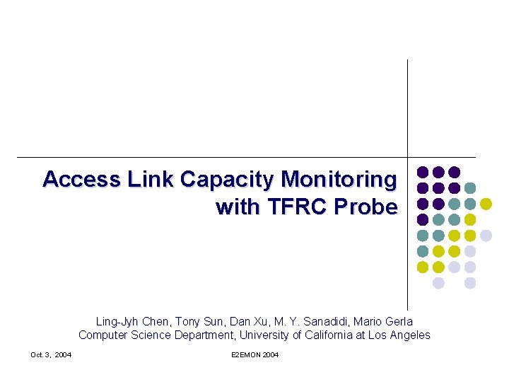Access Link Capacity Monitoring with TFRC Probe Ling-Jyh Chen, Tony Sun, Dan Xu, M.