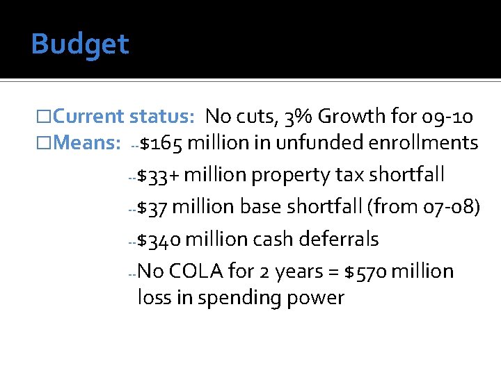 Budget �Current status: No cuts, 3% Growth for 09 -10 �Means: --$165 million in