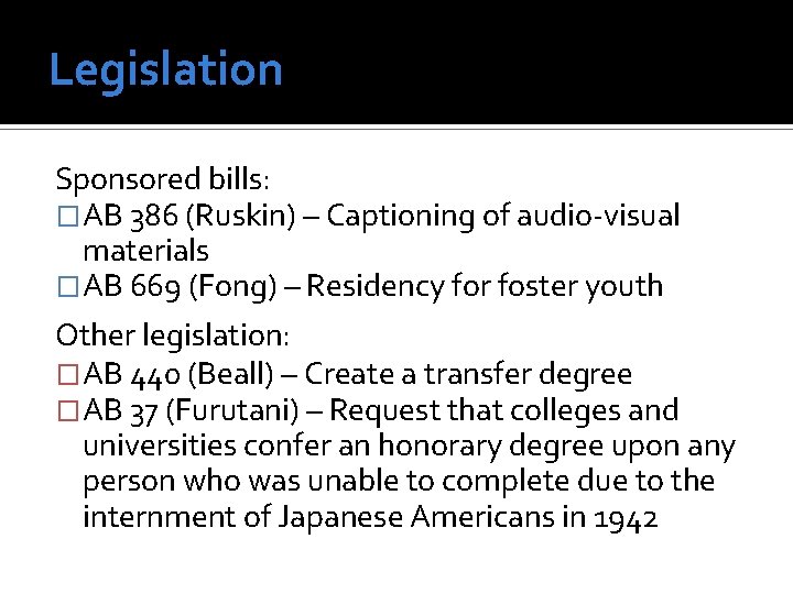 Legislation Sponsored bills: �AB 386 (Ruskin) – Captioning of audio-visual materials �AB 669 (Fong)