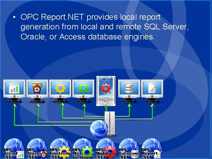 • OPC Report. NET provides local report generation from local and remote SQL • OPC Report. NET provides local report generation from local and remote SQL