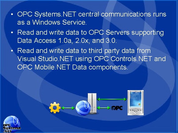 • OPC Systems. NET central communications runs as a Windows Service. • Read • OPC Systems. NET central communications runs as a Windows Service. • Read
