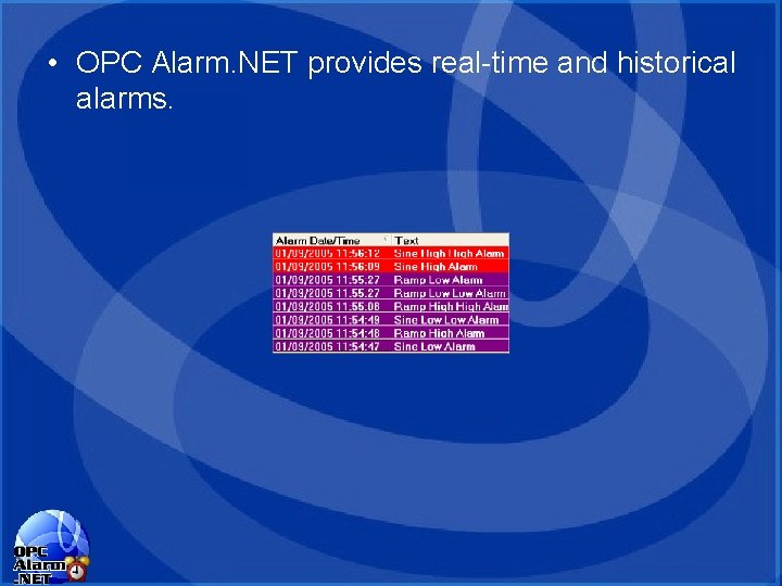 • OPC Alarm. NET provides real-time and historical alarms. • OPC Alarm. NET provides real-time and historical alarms.