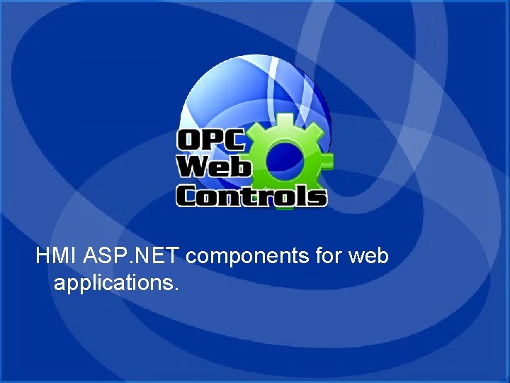 OPC Web Controls. NET HMI ASP. NET components for web applications. OPC Web Controls. NET HMI ASP. NET components for web applications.