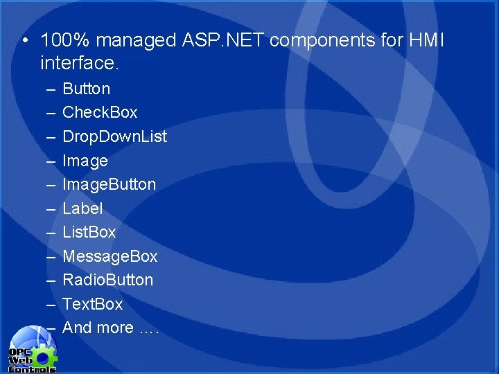 • 100% managed ASP. NET components for HMI interface. – – – Button • 100% managed ASP. NET components for HMI interface. – – – Button
