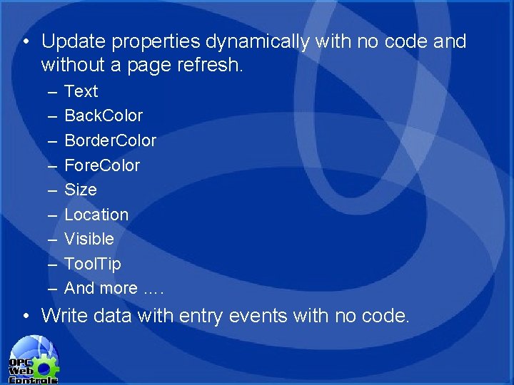 • Update properties dynamically with no code and without a page refresh. – • Update properties dynamically with no code and without a page refresh. –