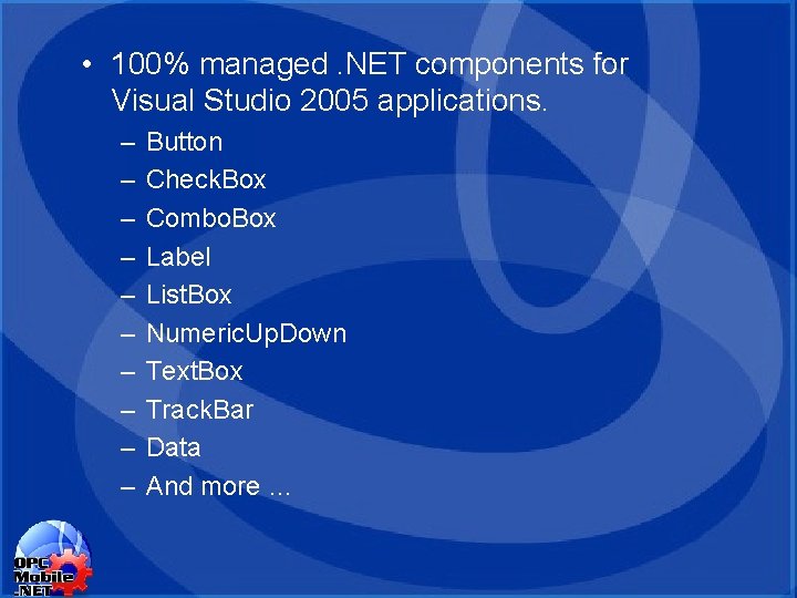 • 100% managed. NET components for Visual Studio 2005 applications. – – – • 100% managed. NET components for Visual Studio 2005 applications. – – –