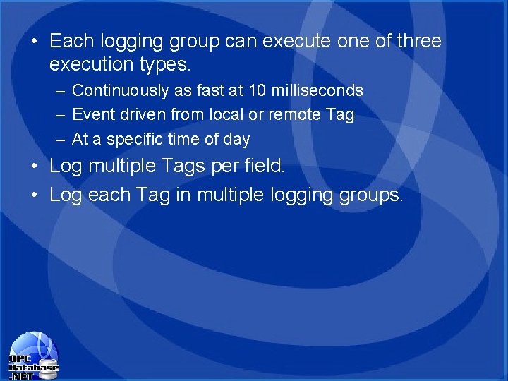 • Each logging group can execute one of three execution types. – Continuously • Each logging group can execute one of three execution types. – Continuously