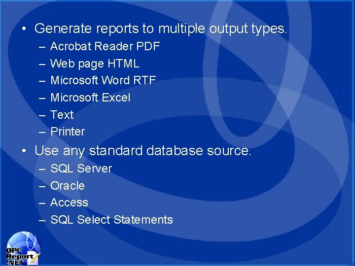 • Generate reports to multiple output types. – – – Acrobat Reader PDF • Generate reports to multiple output types. – – – Acrobat Reader PDF