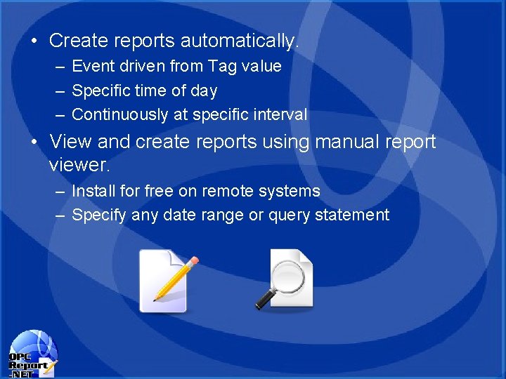 • Create reports automatically. – Event driven from Tag value – Specific time • Create reports automatically. – Event driven from Tag value – Specific time
