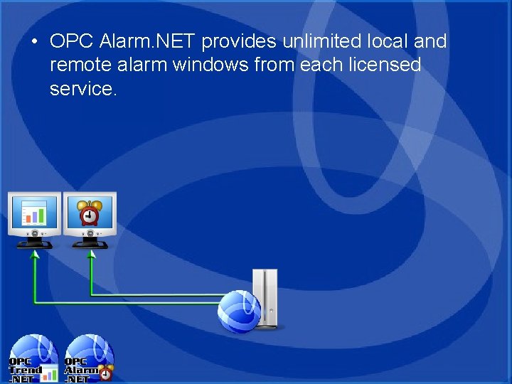 • OPC Alarm. NET provides unlimited local and remote alarm windows from each • OPC Alarm. NET provides unlimited local and remote alarm windows from each