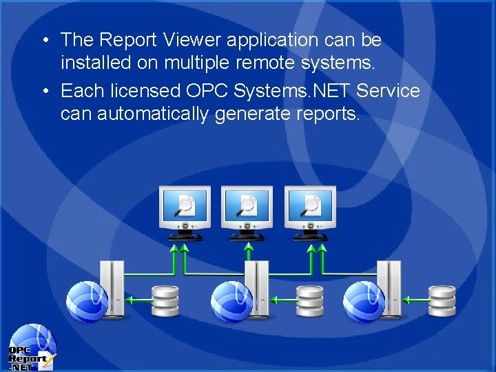 • The Report Viewer application can be installed on multiple remote systems. • • The Report Viewer application can be installed on multiple remote systems. •