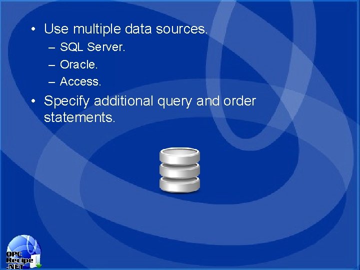 • Use multiple data sources. – SQL Server. – Oracle. – Access. • • Use multiple data sources. – SQL Server. – Oracle. – Access. •