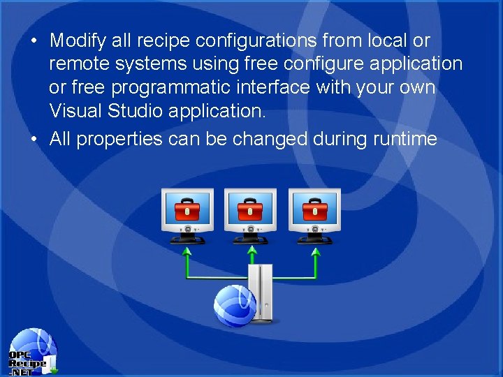 • Modify all recipe configurations from local or remote systems using free configure • Modify all recipe configurations from local or remote systems using free configure