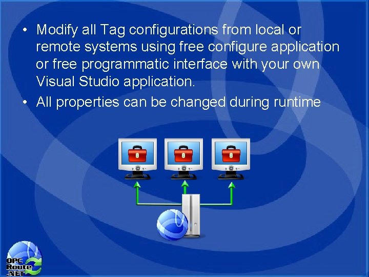 • Modify all Tag configurations from local or remote systems using free configure • Modify all Tag configurations from local or remote systems using free configure
