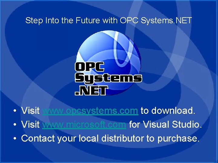 Step Into the Future with OPC Systems. NET • Visit www. opcsystems. com to Step Into the Future with OPC Systems. NET • Visit www. opcsystems. com to
