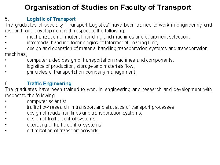 Organisation of Studies on Faculty of Transport 5. Logistic of Transport The graduates of