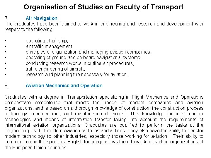Organisation of Studies on Faculty of Transport 7. Air Navigation The graduates have been