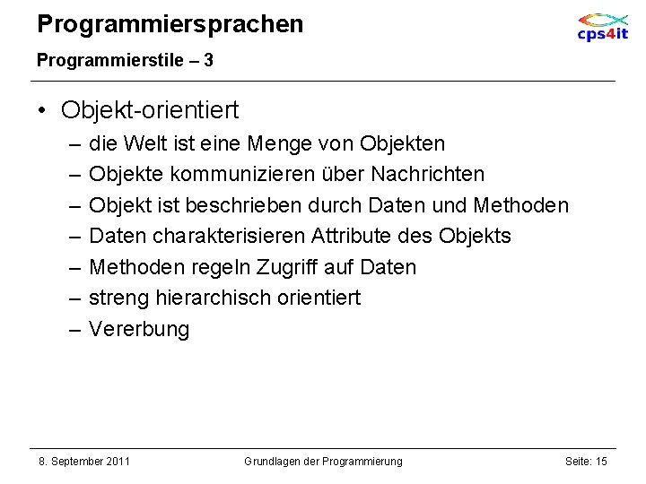 Programmiersprachen Programmierstile – 3 • Objekt-orientiert – – – – die Welt ist eine