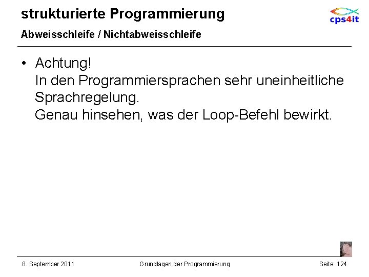 strukturierte Programmierung Abweisschleife / Nichtabweisschleife • Achtung! In den Programmiersprachen sehr uneinheitliche Sprachregelung. Genau