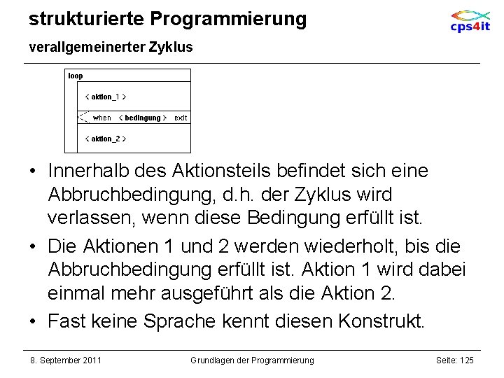 strukturierte Programmierung verallgemeinerter Zyklus • Innerhalb des Aktionsteils befindet sich eine Abbruchbedingung, d. h.