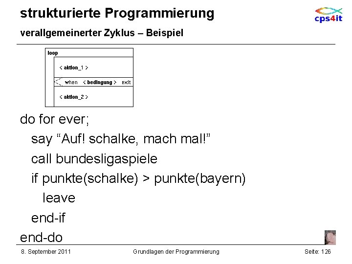 strukturierte Programmierung verallgemeinerter Zyklus – Beispiel do for ever; say “Auf! schalke, mach mal!”