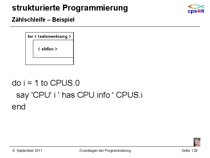 strukturierte Programmierung Zählschleife – Beispiel do i = 1 to CPUS. 0 say 'CPU'