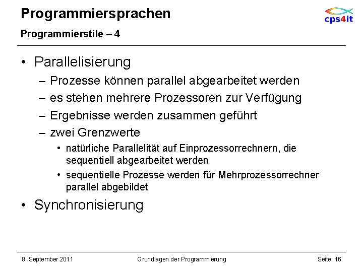 Programmiersprachen Programmierstile – 4 • Parallelisierung – – Prozesse können parallel abgearbeitet werden es